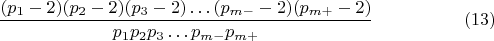 $$\frac {(p_{1}-2)(p_{2}-2)(p_{3}-2)&hellip;(p_{m-}-2)(p_{m+}-2)}{p_{1} p_{2} p_{3}&hellip;p_{m-} p_{m+}}\eqno(13)$$