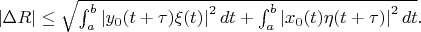 $ \lvert \Delta R \rvert \le \sqrt{ \int_{a}^{b} \left| y_0(t+\tau) \xi(t) \right| ^2 dt + \int_{a}^{b} \left| x_0(t) \eta(t+\tau) \right| ^2 dt} .$