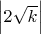 $\left|2\sqrt{k}\right|$