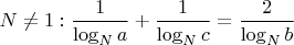 $N\ne 1: \dfrac 1{\log_Na}+ \dfrac 1{\log_Nc}= \dfrac 2{\log_Nb}$