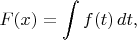 $\displaystyle F(x)=\int f(t)\,dt,$