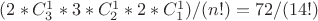 $(2*C_3^1 * 3 * C_2^1 * 2 * C_1^1)/ (n!) = 72/(14!) $