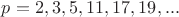 $p=2, 3, 5, 11, 17, 19, ...$