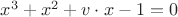 $x^3+x^2+v\cdot x-1=0$