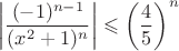 $$\left | \frac{(-1)^{n-1}}{(x^2+1)^n} \right | \leqslant \left ( \frac{4}{5} \right)^n$$