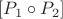 $[P_1 \circ P_2]$