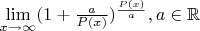 $\lim\limits_{x\to\infty} (1 + \frac{a}{P(x)})^{\frac{P(x)}{a}}, a\in\mathbb{R}$