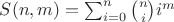 $S(n,m)=\sum_{i=0}^n\binom{n}{i}i^m$