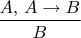 $$
\dfrac{A,\,A\to B}{B}
$$