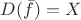 $D(\bar f)=X$