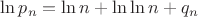$\ln p_n=\ln n+\ln \ln n+q_n$