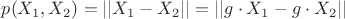 $p(X_1,X_2) = || X_1 - X_2 || = || g \cdot X_1 - g \cdot X_2 || $