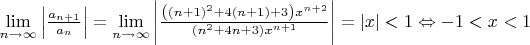 $\[\mathop {\lim }\limits_{n \to \infty } \left| {\frac{{{a_{n + 1}}}}{{{a_n}}}} \right| = \mathop {\lim }\limits_{n \to \infty } \left| {\frac{{\left( {{{(n + 1)}^2} + 4(n + 1) + 3} \right){x^{n + 2}}}}{{\left( {{n^2} + 4n + 3} \right){x^{n + 1}}}}} \right| = \left| x \right| < 1 \Leftrightarrow  - 1 < x < 1\]$