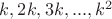 $k, 2 k, 3 k, ..., k^2$