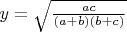 $y=\sqrt{\frac{ac}{(a+b)(b+c)}}$