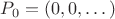 $P_0=(0,0,\dots)$
