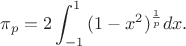 $$
\pi_p=2\int_{-1}^1{(1-x^2)^{\frac{1}{p}}}dx.
$$