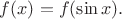 $f(x)=f(\sin x).$ $f(x)=f(\sin x).$
