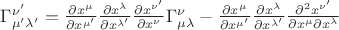 ${\Gamma}^{{\nu}'}_{{\mu}'{\lambda}'}=\frac{\partial x^{\mu}}{\partial x^{{\mu}'}}\frac{\partial x^{\lambda}}{\partial x^{{\lambda}'}}\frac{\partial x^{{\nu}'}}{\partial x^{\nu}}{\Gamma}_{\mu\lambda}^{\nu}-\frac{\partial x^{\mu}}{\partial x^{{\mu}'}}\frac{\partial x^{\lambda}}{\partial x^{{\lambda}'}}\frac{{\partial}^{2}x^{{\nu}'}}{\partial x^{\mu}\partial x^{\lambda}}$