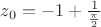 $z_0=-1+\frac{1}{\frac{\pi}{2}}$