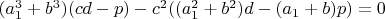 $(a_1^3+b^3)(cd-p)-c^2((a_1^2+b^2)d-(a_1+b)p)=0$
