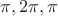 $\pi, 2\pi, \pi$