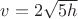 $ v = 2 \sqrt{5h}$