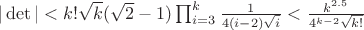 $|\det|<k!\sqrt k(\sqrt2-1)\prod_{i=3}^k\frac1{4(i-2)\sqrt i}<\frac{k^{2.5}}{4^{k-2}\sqrt{k!}}$