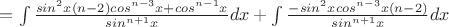 $= \int \frac {sin^2x(n-2)cos^{n-3}x + cos^{n-1}x} {sin^{n+1} x} dx + \int \frac {-sin^2x cos^{n-3}x(n-2)} {sin^{n+1} x} dx$