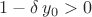 $1-\delta\,y_0>0$