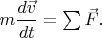 $m\dfrac{d\vec{v}}{dt}=\sum\vec{F}.$