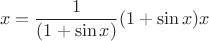 $$x=\frac{1}{(1+\sin x)}(1+\sin x)x$$