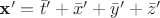 $\textbf{x}'=\bar{t}'+\bar{x}'+\bar{y}'+\bar{z}'$
