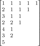 $\begin{bmatrix}
1 & 1 & 1 & 1 & 1 \\
2 & 1 & 1 & 1 \\
3 & 1 & 1 \\
2 & 2 & 1 \\
4 & 1 \\
3 & 2 \\
5
\end{bmatrix}$