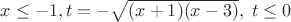 $x \le -1, t=-\sqrt{(x+1)(x-3)}, \; t \le 0$