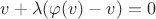 $ v + \lambda (\varphi(v) - v) = 0$