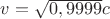 $v=\sqrt{0,9999}c$