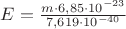 $E=\frac{m \cdot6,85\cdot10^{-23}}{7,619\cdot10^{-40}}$