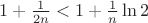 $1+\frac{1}{2n}<1+\frac{1}{n}\ln2$