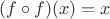 $(f\circ f)(x) = x$