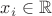 $x_i\in \mathbb R$ $x_i\in \mathbb R$