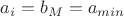 $a_i=b_M=a_{min}$