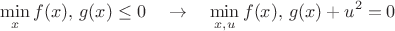$$\min_x f(x), \, g(x) \leq 0\quad \rightarrow \quad \min_{x,u} f(x), \, g(x) + u^2 = 0$$