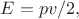 $E=pv/2,$