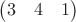 $\begin{pmatrix}
3 & 4 & 1\\ 
\end{pmatrix} $