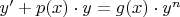 $ y'+p(x) \cdot y = g(x) \cdot y^n $