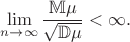 $$\lim_{n\to\infty} \frac{\mathbb{M}\mu}{\sqrt{\mathbb{D}\mu}} < \infty.$$