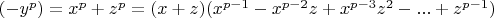 $(-y^p)=x^p+ z^p=(x+z)(x^{p-1}-x^{p-2}z+x^{p-3}z^2  - ...+z^{p-1})$