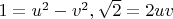 $1=u^2-v^2,\sqrt 2 =2uv$