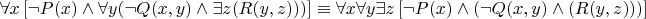 $\forall x\left[ {\neg P(x) \wedge \forall y(\neg Q(x,y) \wedge \exists z(R(y,z)))} \right] \equiv \forall x\forall y\exists z\left[ {\neg P(x) \wedge (\neg Q(x,y) \wedge (R(y,z)))} \right]$